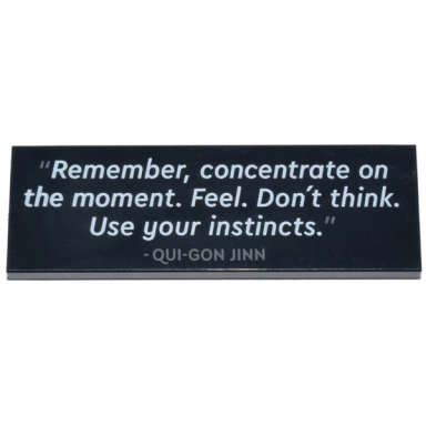 black tile 2 x 6 with remember concentrate on the moment feel dont think use your instincts - qui-gon jinn pattern